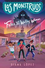 Los Monstruos: Felice and the Wailing Woman