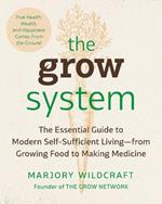 The Grow System: True Health, Wealth, and Happiness Comes From the Ground