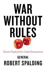 War Without Rules: China's Playbook for Global Domination