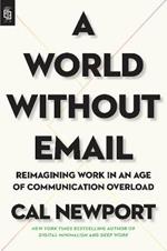 A World Without Email: Reimagining Work in an Age of Communication Overload