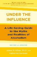Under the Influence: A Life-Saving Guide to the Myths and Realities of Alcoholism