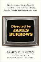 Directed by James Burrows: Five Decades of Stories from the Legendary Director of Taxi, Cheers, Frasier, Friends, Will & Grace, and More