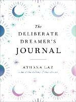 The Deliberate Dreamer's Journal: Decode Your Dream Signs and Symbols and Transform Your Life