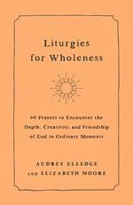 Liturgies for Wholeness