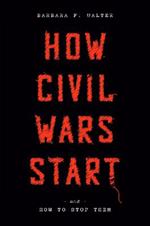 How Civil Wars Start: And How to Stop Them