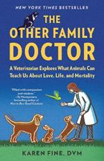 The Other Family Doctor: A Veterinarian Explores What Animals Can Teach Us About Love, Life, and Mortality