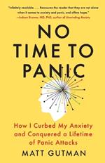 No Time to Panic: How I Curbed My Anxiety and Conquered a Lifetime of Panic Attacks