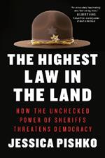 The Highest Law in the Land: How the Unchecked Power of Sheriffs Threatens Democracy