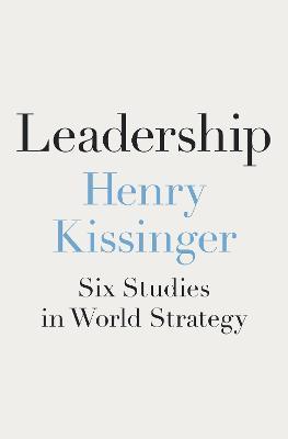 Leadership: Six Studies in World Strategy - Henry Kissinger - cover