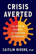 Crisis Averted: The Hidden Science of Fighting Outbreaks