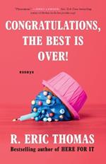 Congratulations, The Best Is Over!: Essays