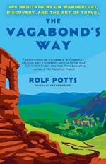 The Vagabond's Way: 366 Meditations on Wanderlust, Discovery, and the Art of Travel