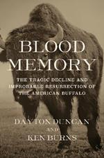 Blood Memory: The Tragic Decline and Improbable Resurrection of the American Buffalo