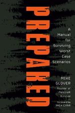 Prepared: A Manual for Surviving Worst Case Scenarios