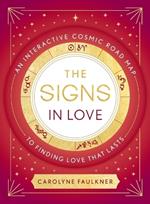 The Signs in Love: An Interactive Cosmic Road Map to Finding Love That Lasts