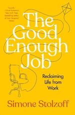 The Good Enough Job: Reclaiming Life from Work