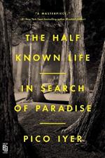 The Half Known Life: In Search of Paradise