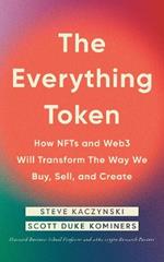 The Everything Token: How NFTs and Web3 Will Transform the Way We Buy, Sell, and Create