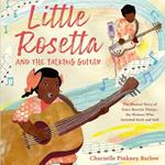 Little Rosetta and the Talking Guitar: The Musical Story of Sister Rosetta Tharpe, the Woman Who Invented Rock and Roll 