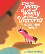 The Teeny-Weeny Unicorn's Big Wish