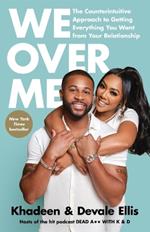 We Over Me: The Counterintuitive Approach to Getting Everything You Want from Your Relationship