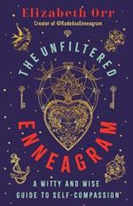 The Unfiltered Enneagram: A Witty and Wise Guide to Self-Compassion