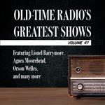 Old-Time Radio's Greatest Shows, Volume 47