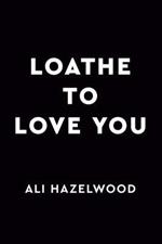 Loathe to Love You