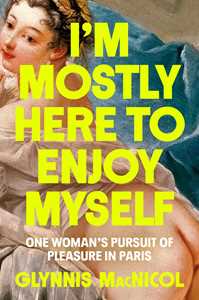 Ebook I'm Mostly Here to Enjoy Myself Glynnis MacNicol