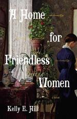 A Home for Friendless Women: A Novel