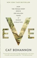 Eve: How the Female Body Drove 200 Million Years of Human Evolution