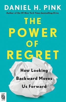 The Power of Regret: How Looking Backward Moves Us Forward - Daniel H. Pink - cover