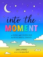 Into the Moment: A Journal and Coloring Book to Inspire Mindful Creativity