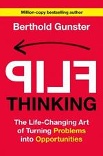 Flip Thinking: The Life-Changing Art of Turning Problems into Opportunities