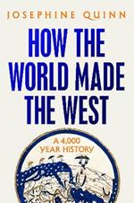 How the World Made the West: A 4,000 Year History