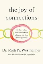 The Joy of Connections: 100 Ways to Beat Loneliness and Live a Happier and More Meaningful Life