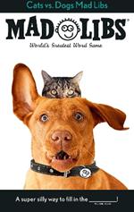 Cats vs. Dogs Mad Libs: World's Greatest Word Game