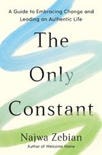 The Only Constant: A Guide to Embracing Change and Leading an Authentic Life