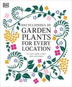 Encyclopedia of Garden Plants for Every Location: An Expert Guide to More Than 3,000 Plants