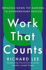 Work That Counts: Breaking Down the Barriers to Extraordinary Results