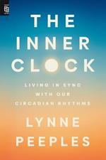 The Inner Clock: Living in Sync with Our Circadian Rhythms