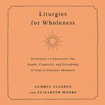 Liturgies for Wholeness