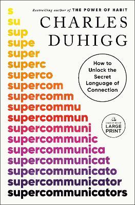 Supercommunicators: How to Unlock the Secret Language of Connection - Charles Duhigg - cover