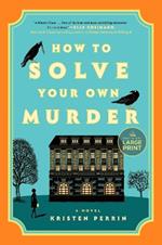 How to Solve Your Own Murder: A Novel