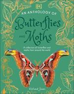 An Anthology of Butterflies and Moths: A Collection of Butterflies and Moths from Around the World