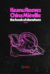 Libro in inglese The Book of Elsewhere: A Novel Keanu Reeves China Miéville