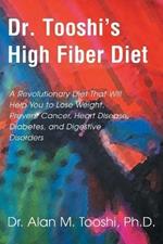 Dr. Tooshi's High Fiber Diet: A Revolutionary Diet That Will Help You to Lose Weight, Prevent Cancer, Heart Disease, Diabetes, and Digestive Disorders