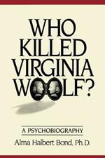 Who Killed Virginia Woolf?: A Psychobiography