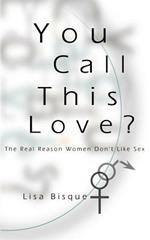 You Call This Love?: The Real Reason Women Don't Like Sex