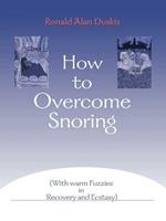 How to Overcome Snoring: With Warm Fuzzies in Recovery and Ecstasy